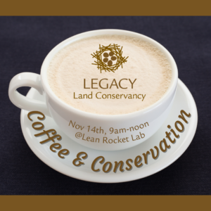 Legacy Land Conservation, Coffee & Conservation, Nov 14th from 9am-noon at Lean Rocket Lab